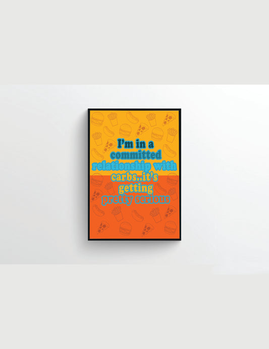 Wall Decor - I'm In A Committed Relationship With Carbs Print