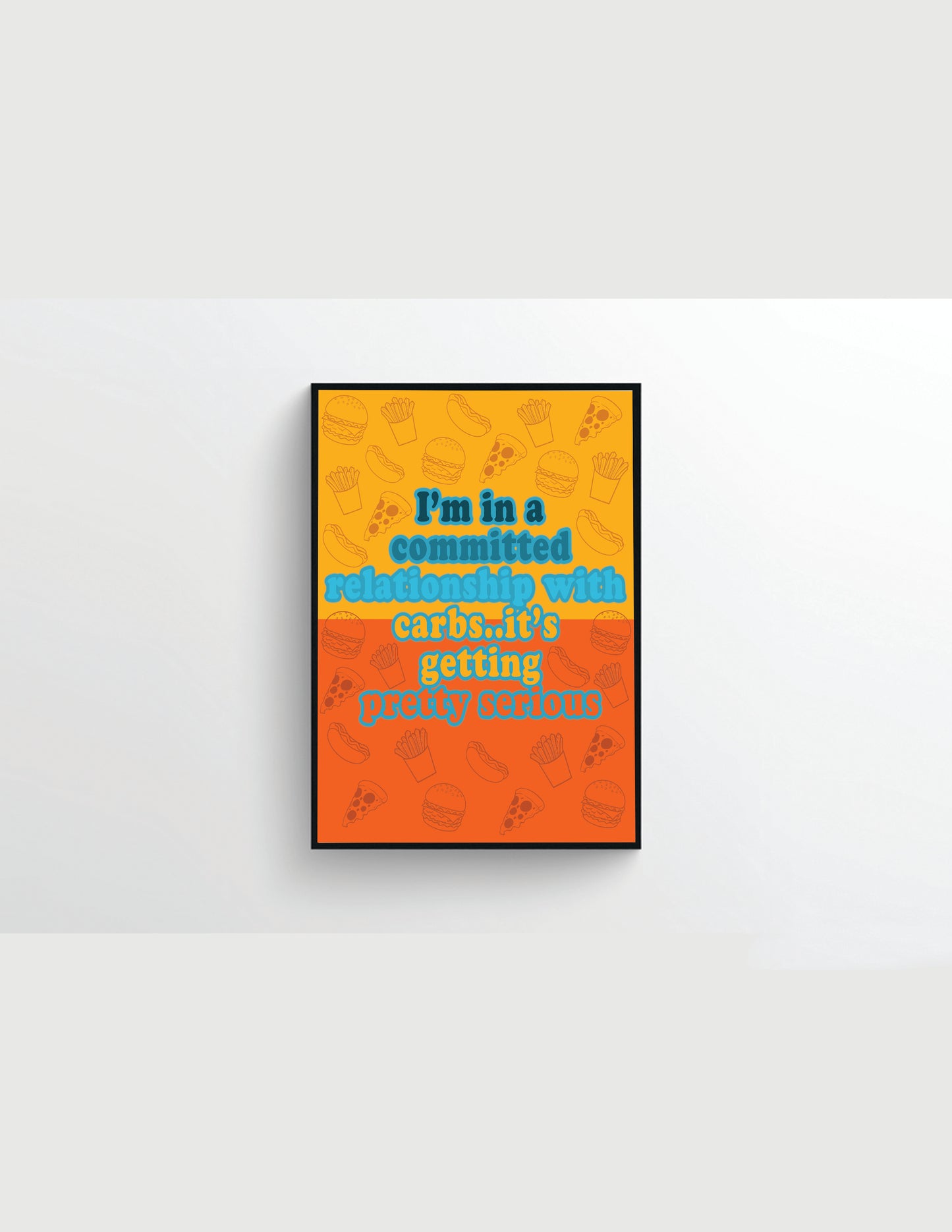 Wall Decor - I'm In A Committed Relationship With Carbs Print