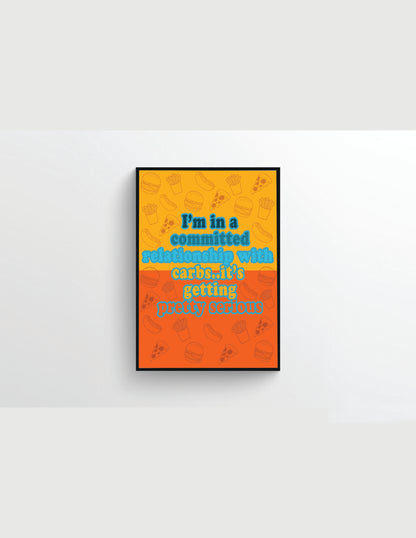 Wall Decor - I'm In A Committed Relationship With Carbs Print